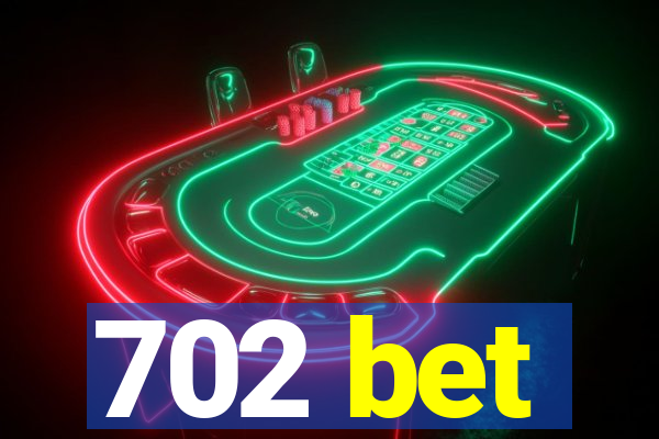 702 bet